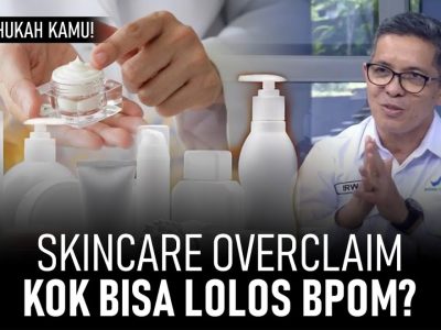 Masalah Skincare Abal Abal: BPOM Harus Lebih Tegas Lagi !