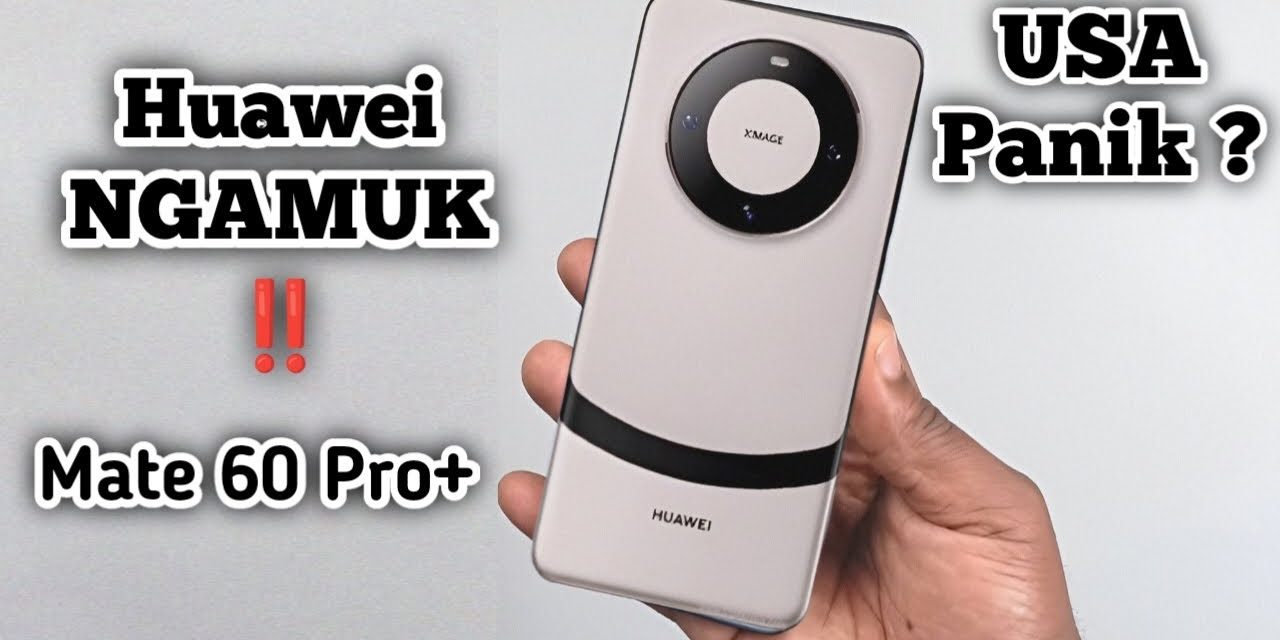 Pengalaman Pakai Huawei Mate 60 Pro Plus Selama Seminggu